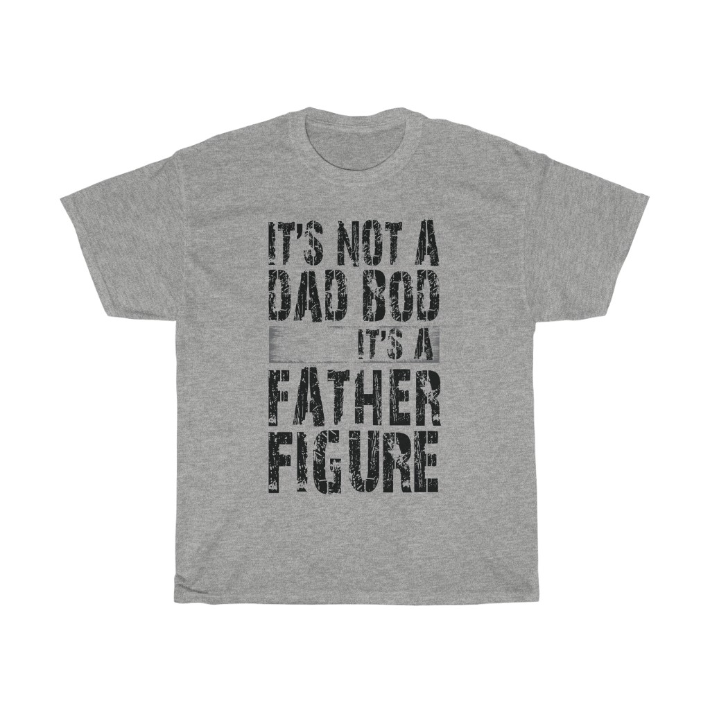 12070 11 Father's Day It's Not A Dad Bod It's A Father Figure tshirt - grey