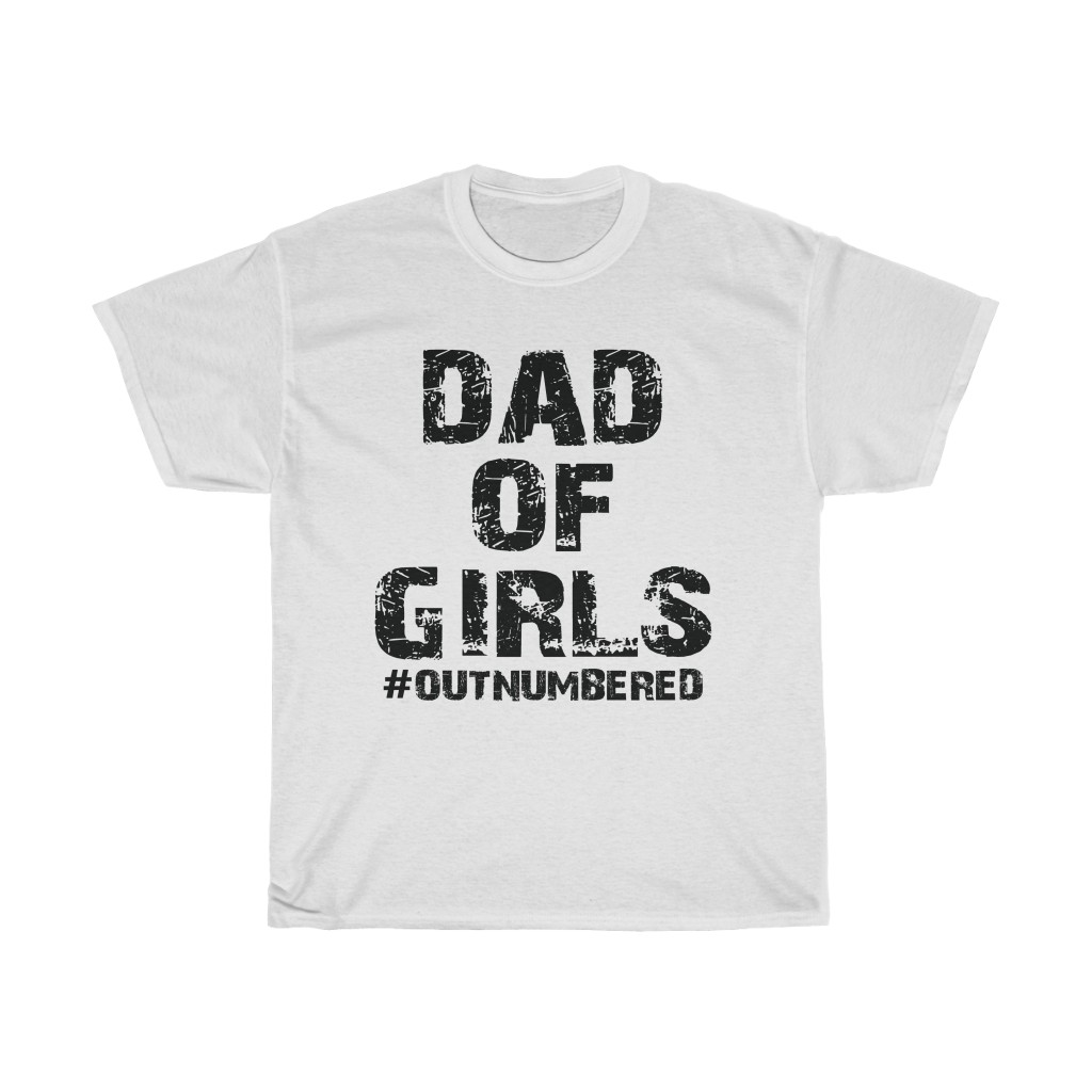 12100 15 Father's Day Dad Of Girls Outnumbered tshirt - white