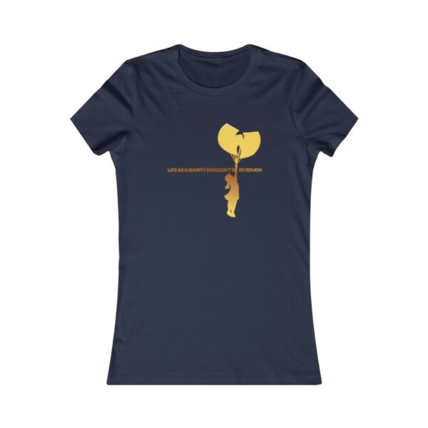 Wu Tang Life As A Shorty Shouldn't Be So Rough Women's Favorite Tee